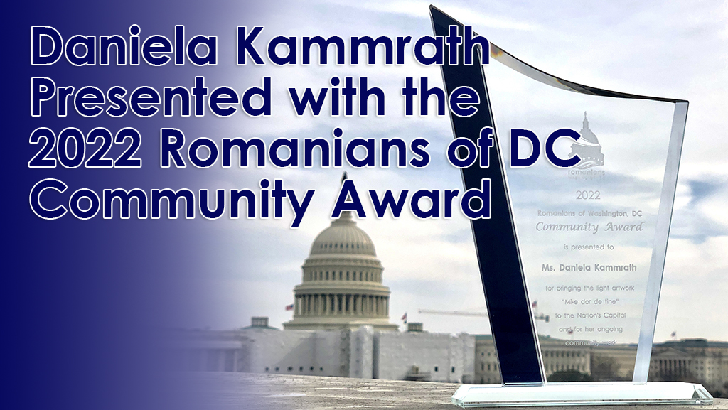 Daniela Kammrath Presented with the 2022 Romanians of DC Community Award for Her Work Bringing the Light Artwork ‘Mi-e dor de tine’ to Washington, DC