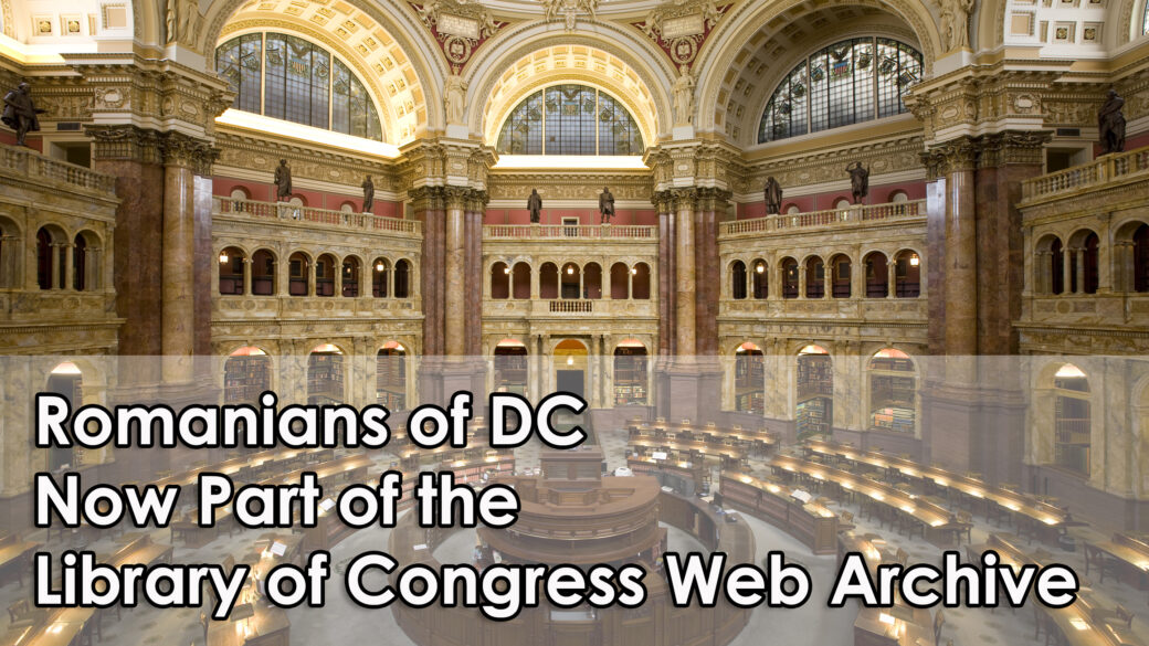 Preserving Digital Heritage: Romanians of DC Now Part of the Library of Congress Web Archive